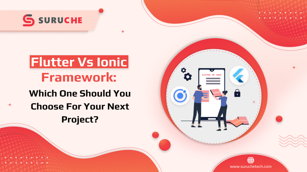 Flutter Vs Ionic Framework: Which One Should You Choose For Your Next Project?